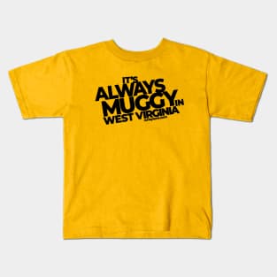 Always Muggy in West Virginia Kids T-Shirt